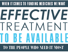 When it comes to funding medicines we want effective treatment to be available to the people who need it most..