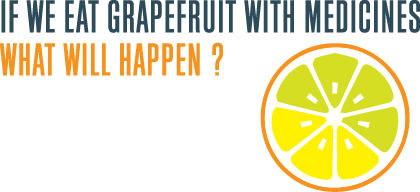 If we eat grapefruit with medicines, what will happen?